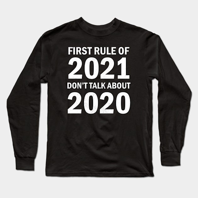 First Rule Of 2021 Don't Talk About 2020 Long Sleeve T-Shirt by Tshirt114